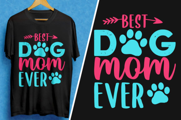Best Dog Mom Ever: A Mother's Day T-Shirt Design That Speaks Volumes