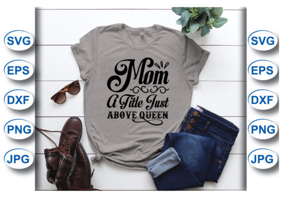 Mom: A Title Just Above Queen T-Shirt Design Review