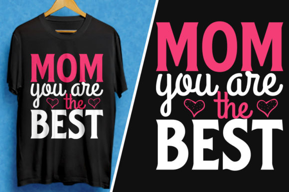 Mom You Are the Best T-Shirt Design