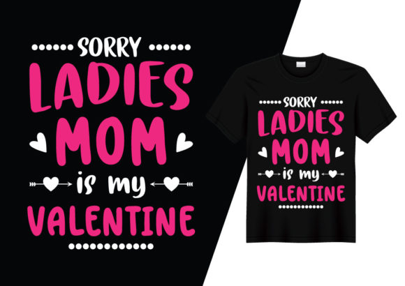 Sorry Ladies Mom is My Valentine T-shirt