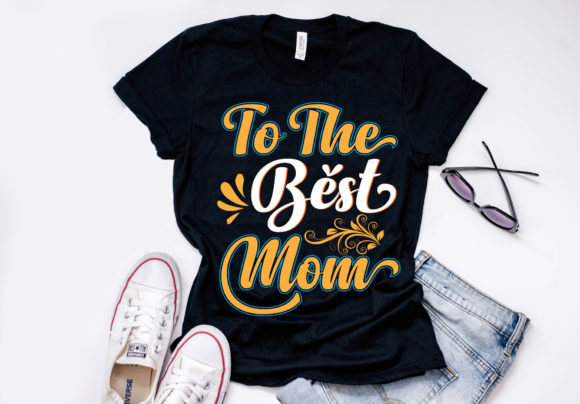 To the Best Mom T-Shirt Design