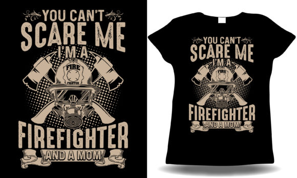 You Can’t Scare Me I’m a Firefighter Mom